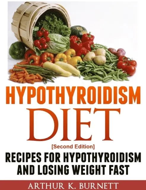 Arthur K. Burnett - Hypothyroidism Diet [Second Edition]: Recipes for Hypothyroidism and Losing Weight Fast, E-bok. Tillgänglighet: Lägg i varukorg