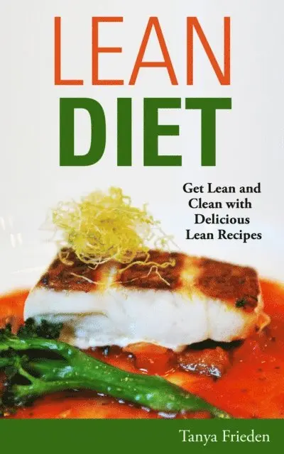 Tanya Frieden - Lean Diet: Get Lean and Clean with Delicious Lean Recipes, E-bok. Tillgänglighet: Lägg i varukorg