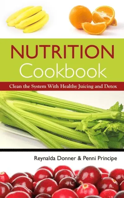 Reynalda Donner - Nutrition Cookbook: Clean the System with Healthy Juicing and Detox, E-bok. Tillgänglighet: Lägg i varukorg