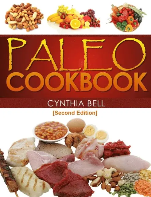 Cynthia Bell - Paleo Cookbook [Second Edition]: Delicious Paleo Recipes for the Paleo Lifestyle, E-bok. Tillgänglighet: Lägg i varukorg
