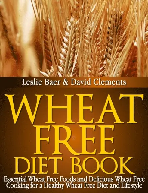 Leslie Baer - Wheat Free Diet Book: Essential Wheat Free Foods and Delicious Wheat Free Cooking for a Healthy Wheat Free Diet and Lifestyle, E-bok. Tillgänglighet: Lägg i varukorg