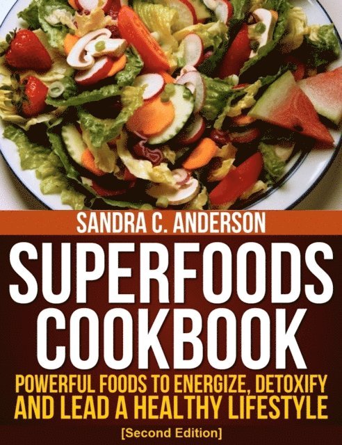 Sandra C. Anderson - Superfoods Cookbook [Second Edition]: Powerful Foods to Energize, Detoxify, and Lead a Healthy Lifestyle, E-bok
