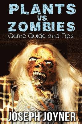 Joseph Joyner, Joyner Joseph - Plants vs. Zombies Game Guide and Tips, Häftad. Tillgänglighet: Lägg i varukorg