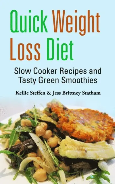 Kellie Steffen - Quick Weight Loss Diet: Slow Cooker Recipes and Tasty Green Smoothies, E-bok. Tillgänglighet: Lägg i varukorg