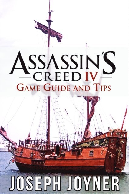 Joseph Joyner - Assassin's Creed 4 Game Guide and Tips, E-bok. Tillgänglighet: Lägg i varukorg