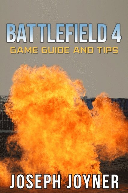 Joseph Joyner - Battlefield 4 Game Guide and Tips, E-bok. Tillgänglighet: Lägg i varukorg