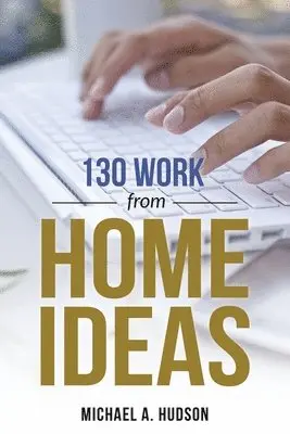 Michael A Hudson - 130 Work from Home Ideas, Häftad. Tillgänglighet: Lägg i varukorg