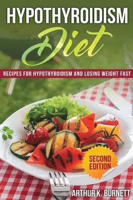Arthur K Burnett - Hypothyroidism Diet [Second Edition], Häftad. Tillgänglighet: Lägg i varukorg