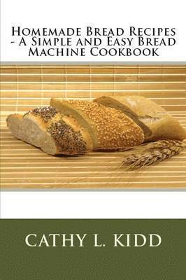 Cathy Kidd - Homemade Bread Recipes - A Simple and Easy Bread Machine Cookbook, Häftad. Tillgänglighet: Lägg i varukorg