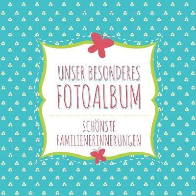 Speedy Publishing LLC - Unser Besonderes Fotoalbum Schonste Familienerinnerungen, Häftad