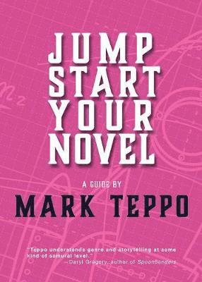 Mark Teppo - Jumpstart Your Novel, Häftad