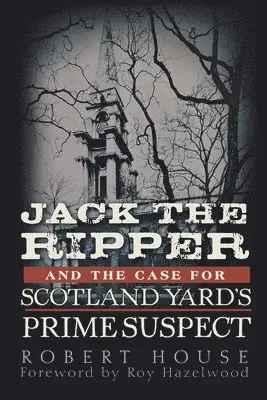 Robert House - Jack the Ripper and the Case for Scotland Yard's Prime Suspect, Inbunden. Tillgänglighet: Lägg i varukorg