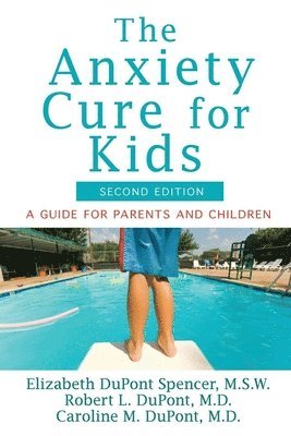 Elizabeth DuPont Spencer, Robert L DuPont, Caroline M DuPont - Anxiety Cure for Kids, Inbunden. Tillgänglighet: Lägg i varukorg