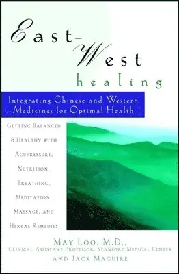 May Loo, Jack Maguire - East-West Healing: Integrating Chinese and Western Medicines for Optimal Health, Häftad. Tillgänglighet: Kommande