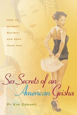Py Kim Conant - Sex Secrets of an American Geisha, Inbunden