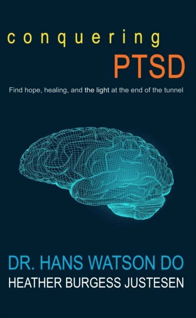 Dr. Hans Watson, Heather Burgess Justesen - Conquering PTSD, E-bok