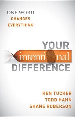 Ken Tucker, Todd Hahn - Your Intentional Difference: One Word Changes Everything, Häftad