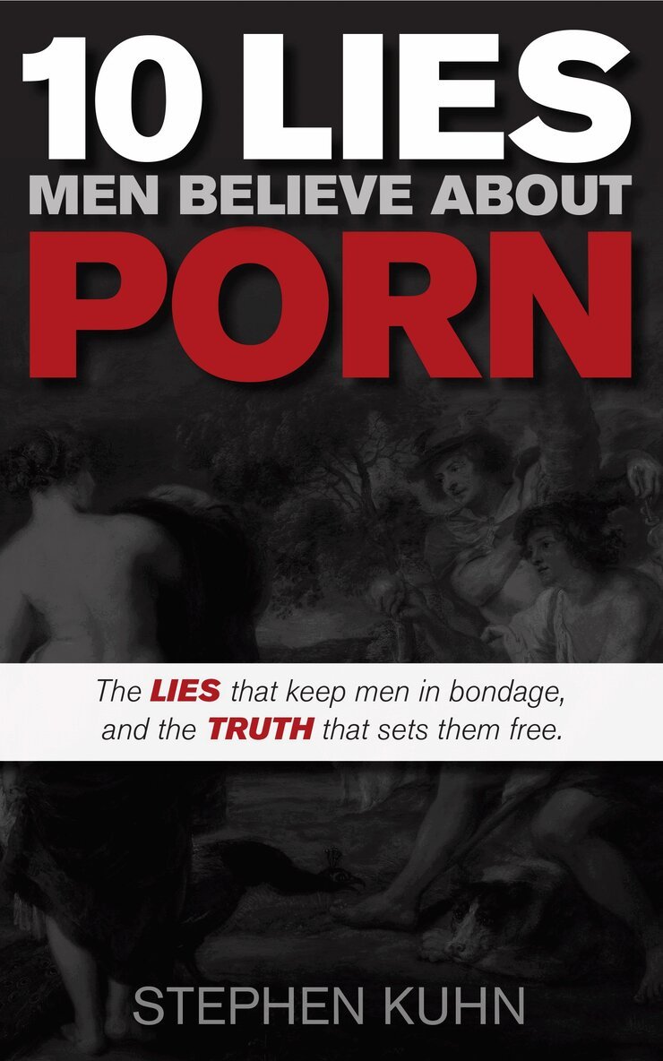 Stephen Kuhn - 10 Lies Men Believe About Porn, Häftad