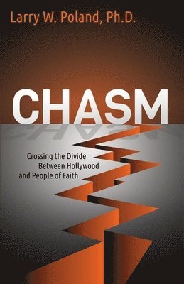 Larry W. Poland - Chasm: Crossing the Divide Between Hollywood and People of Faith, Häftad