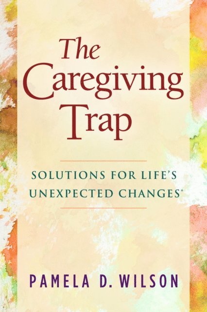 Pamela D. Wilson - Caregiving Trap, E-bok. Tillgänglighet: Lägg i varukorg