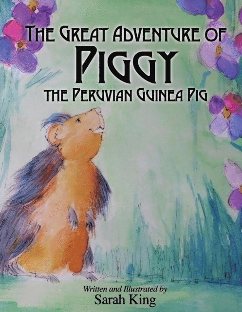 Sarah King - Great Adventure of Piggy the Peruvian Guinea Pig, Inbunden