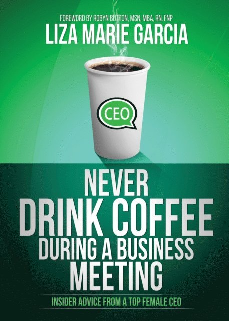 Liza Marie Garcia - Never Drink Coffee During a Business Meeting, E-bok. Tillgänglighet: Lägg i varukorg