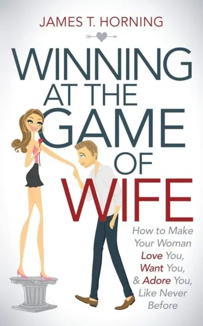 James T. Horning - Winning at the Game of Wife, E-bok. Tillgänglighet: Lägg i varukorg