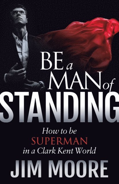 Jim Moore - Be a Man of Standing, E-bok
