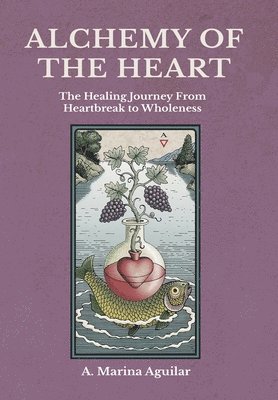 A Marina Aguilar - Alchemy of the Heart, Inbunden