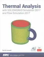 Paul Kurowski - Thermal Analysis with Solidworks Simulation 2017 and Flow Simulation 2017, Häftad. Tillgänglighet: Tillfälligt slut