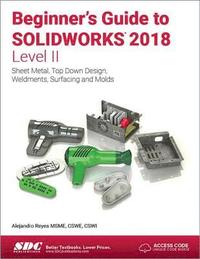 Beginner's Guide to SOLIDWORKS 2018 - Level II