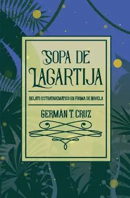 German T. Cruz - Sopa de lagartija: Relato estratagemático en forma de novela, Häftad. Tillgänglighet: Lägg i varukorg