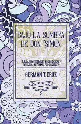 German T. Cruz - Bajo la sombra de don Simón: Fábulas inverosímiles en dimensiones paralelas en tiempo pos-pretérito, Häftad. Tillgänglighet: Lägg i varukorg
