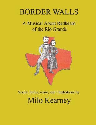 Milo Kearney - Border Walls: A Musical About Redbeard of the Rio Grande, Häftad