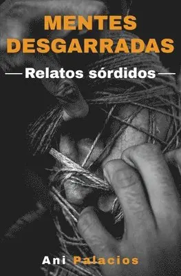 Ani Palacios - Mentes desgarradas - Relatos sórdidos, Häftad. Tillgänglighet: Lägg i varukorg