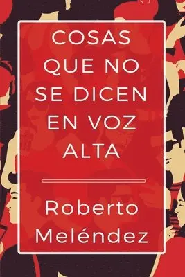 Roberto Meléndez - Cosas que no se dicen en voz alta, Häftad. Tillgänglighet: Lägg i varukorg