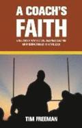 A Coach's Faith: A True Story of How a Football Coach Made Something Out of Nothing Through His Faith in Jesus
