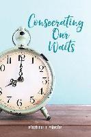 Michelle Martin - Consecrating Our Waits, Häftad