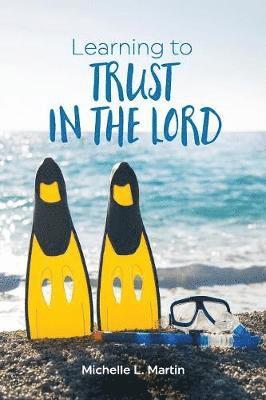 Michelle L Martin - Learning to Trust in the Lord, Häftad