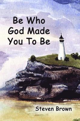 Steven Brown - Be Who God Made You To Be, E-bok