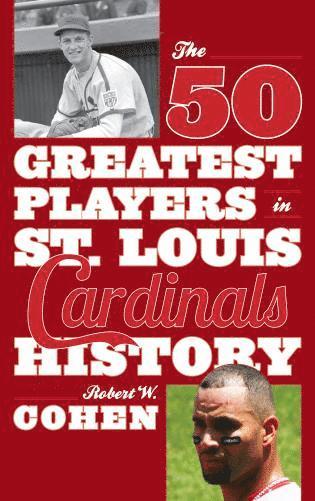 Robert W. Cohen - 50 Greatest Players in St. Louis Cardinals History, Häftad