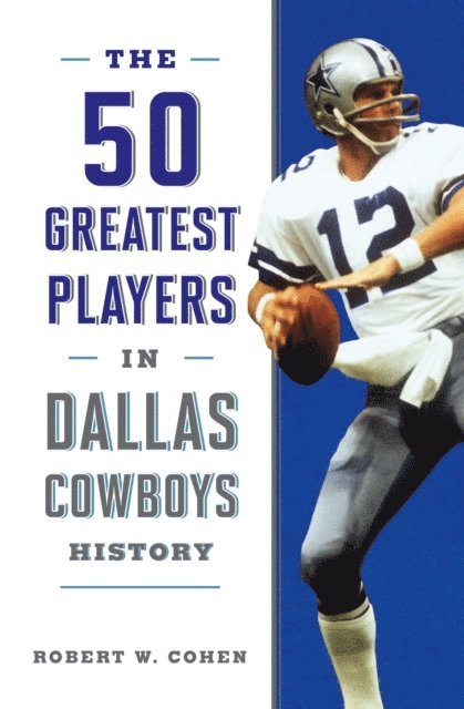 Robert W. Cohen - 50 Greatest Players in Dallas Cowboys History, E-bok
