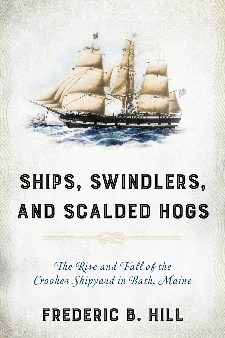 Frederic B. Hill - Ships, Swindlers, and Scalded Hogs, Häftad