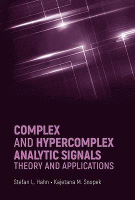 Stefan Hahn, Kajetana Snopek - Complex and Hypercomplex Analytic Signals: Theory and Applications, Inbunden