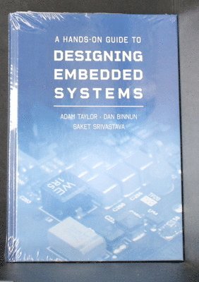 Adam Taylor, Dan Binnun, Saket Srivastava - Hands-On Guide to Designing Embedded Systems, Inbunden