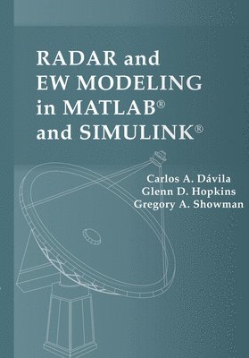 Carlos Dávila, Glenn Hopkins, Gregory Showman - Radar and EW Modeling in MATLAB and Simulink, Inbunden