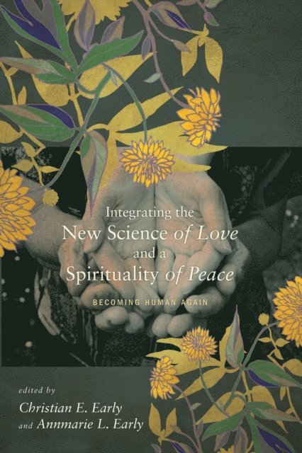 Annmarie L. Early, Christian E. Early - Integrating the New Science of Love and a Spirituality of Peace, E-bok