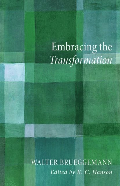 Walter Brueggemann, K. C. Hanson - Embracing the Transformation, E-bok