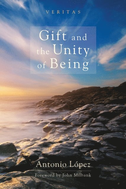 Antonio Lopez - Gift and the Unity of Being, E-bok