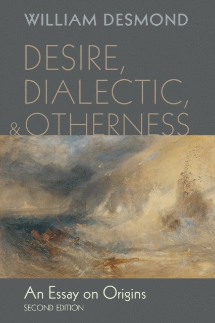 William Desmond - Desire, Dialectic, and Otherness, E-bok